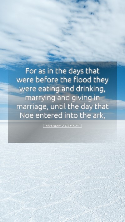 Picture 05 - Matthew 24:38 KJV Mobile Phone Wallpaper - For as in the days that were before the flood - Mobile Bible Verse Wallpaper