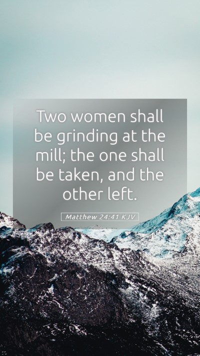 Picture 05 - Matthew 24:41 KJV Mobile Phone Wallpaper - Two women shall be grinding at the mill; the one - Mobile Bible Verse Wallpaper