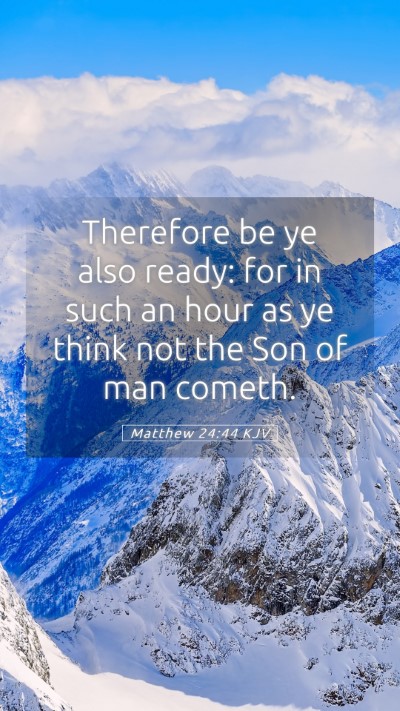 Picture 05 - Matthew 24:44 KJV Mobile Phone Wallpaper - Therefore be ye also ready: for in such an hour - Mobile Bible Verse Wallpaper