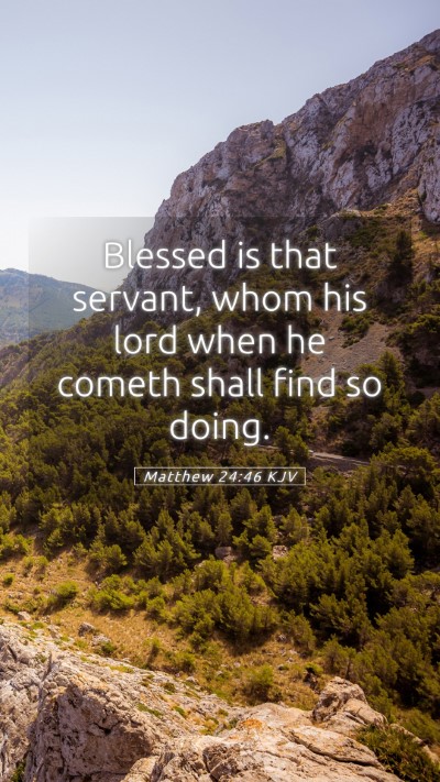 Picture 05 - Matthew 24:46 KJV Mobile Phone Wallpaper - Blessed is that servant, whom his lord when he - Mobile Bible Verse Wallpaper