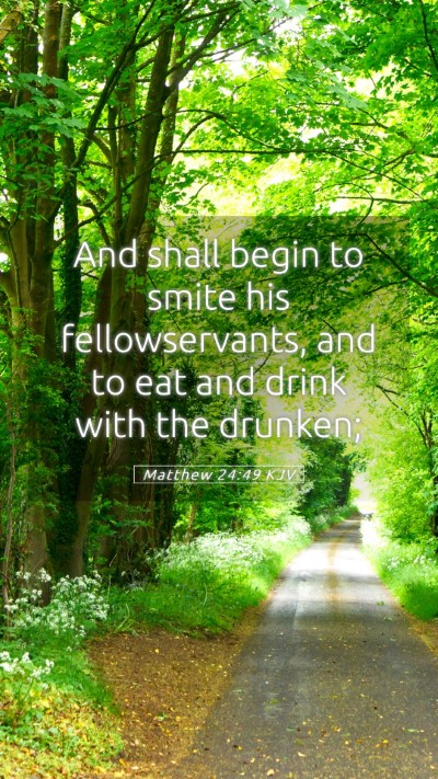 Picture 05 - Matthew 24:49 KJV Mobile Phone Wallpaper - And shall begin to smite his fellowservants, and - Mobile Bible Verse Wallpaper