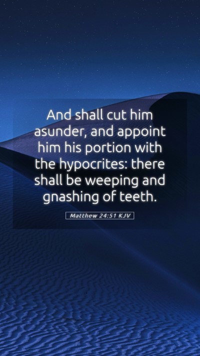 Picture 05 - Matthew 24:51 KJV Mobile Phone Wallpaper - And shall cut him asunder, and appoint him his - Mobile Bible Verse Wallpaper