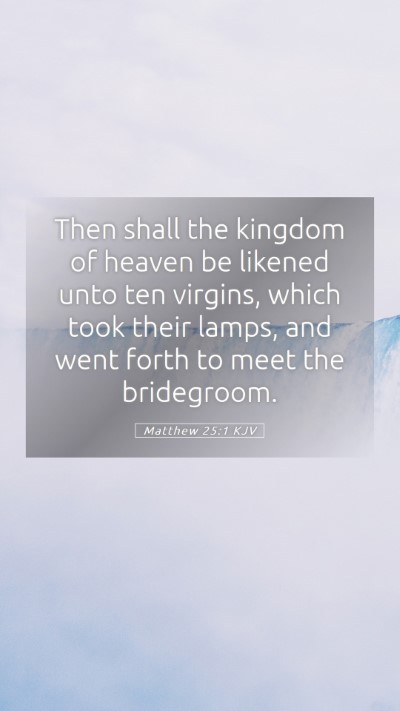 Picture 05 - Matthew 25:1 KJV Mobile Phone Wallpaper - Then shall the kingdom of heaven be likened unto - Mobile Bible Verse Wallpaper
