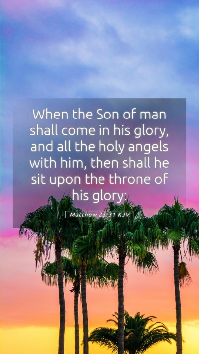 Picture 05 - Matthew 25:31 KJV Mobile Phone Wallpaper - When the Son of man shall come in his glory, and - Mobile Bible Verse Wallpaper