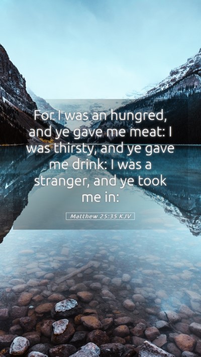 Picture 05 - Matthew 25:35 KJV Mobile Phone Wallpaper - For I was an hungred, and ye gave me meat: I was - Mobile Bible Verse Wallpaper