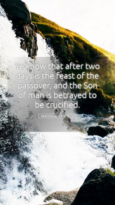 Picture 05 - Matthew 26:2 KJV Mobile Phone Wallpaper - Ye know that after two days is the feast of the - Mobile Bible Verse Wallpaper