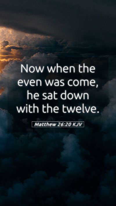 Picture 05 - Matthew 26:20 KJV Mobile Phone Wallpaper - Now when the even was come, he sat down with the - Mobile Bible Verse Wallpaper