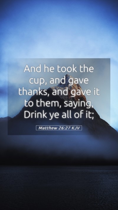 Picture 05 - Matthew 26:27 KJV Mobile Phone Wallpaper - And he took the cup, and gave thanks, and gave it - Mobile Bible Verse Wallpaper
