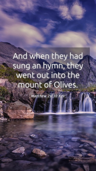 Picture 05 - Matthew 26:30 KJV Mobile Phone Wallpaper - And when they had sung an hymn, they went out - Mobile Bible Verse Wallpaper