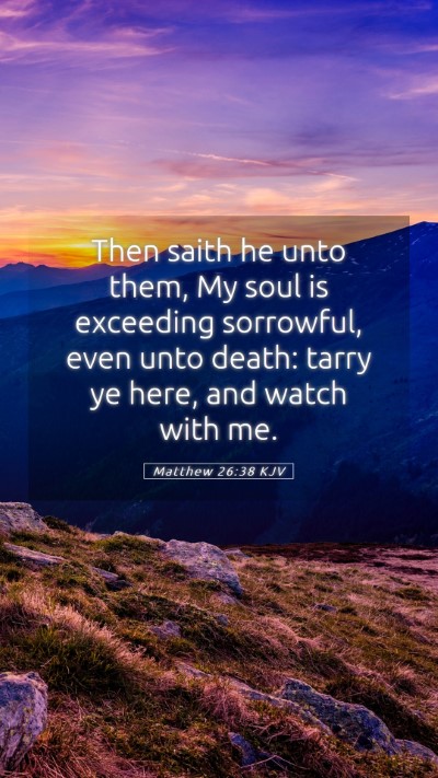 Picture 05 - Matthew 26:38 KJV Mobile Phone Wallpaper - Then saith he unto them, My soul is exceeding - Mobile Bible Verse Wallpaper