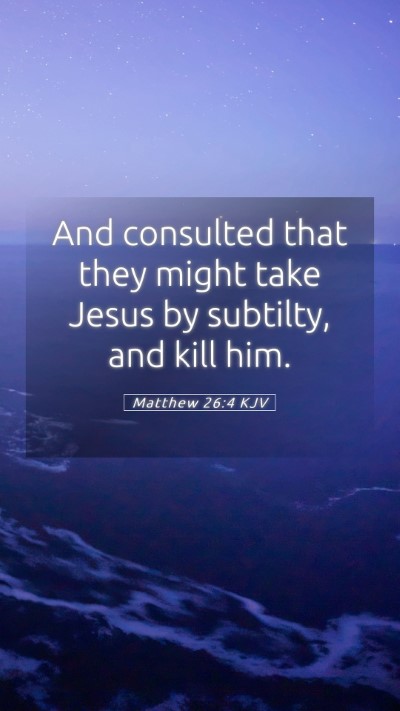 Picture 05 - Matthew 26:4 KJV Mobile Phone Wallpaper - And consulted that they might take Jesus by - Mobile Bible Verse Wallpaper