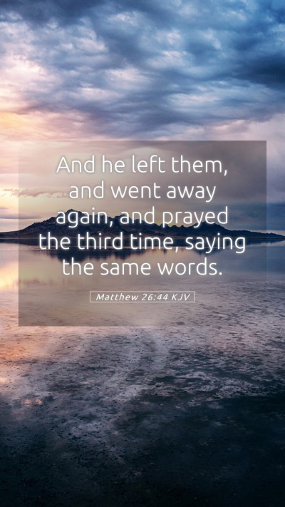 Picture 05 - Matthew 26:44 KJV Mobile Phone Wallpaper - And he left them, and went away again, and prayed - Mobile Bible Verse Wallpaper