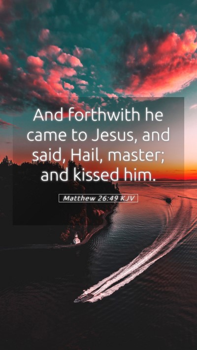 Picture 05 - Matthew 26:49 KJV Mobile Phone Wallpaper - And forthwith he came to Jesus, and said, Hail, - Mobile Bible Verse Wallpaper