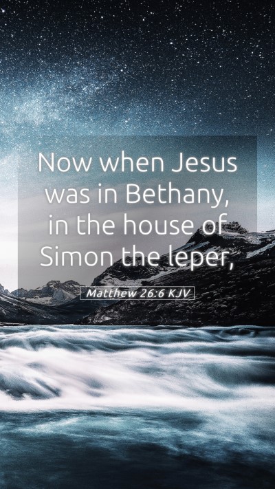 Picture 05 - Matthew 26:6 KJV Mobile Phone Wallpaper - Now when Jesus was in Bethany, in the house of - Mobile Bible Verse Wallpaper
