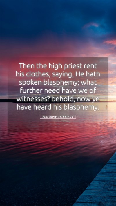 Picture 05 - Matthew 26:65 KJV Mobile Phone Wallpaper - Then the high priest rent his clothes, saying, He - Mobile Bible Verse Wallpaper