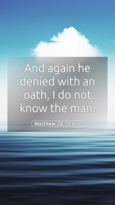 Picture 05 - Matthew 26:72 KJV Mobile Phone Wallpaper - And again he denied with an oath, I do not know - Mobile Bible Verse Wallpaper