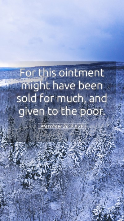 Picture 05 - Matthew 26:9 KJV Mobile Phone Wallpaper - For this ointment might have been sold for much, - Mobile Bible Verse Wallpaper