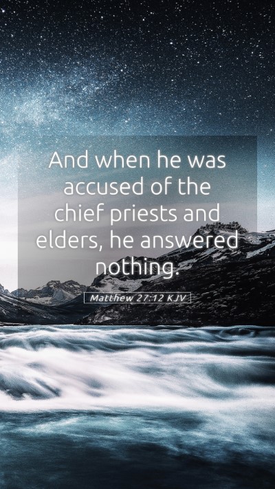 Picture 05 - Matthew 27:12 KJV Mobile Phone Wallpaper - And when he was accused of the chief priests and - Mobile Bible Verse Wallpaper
