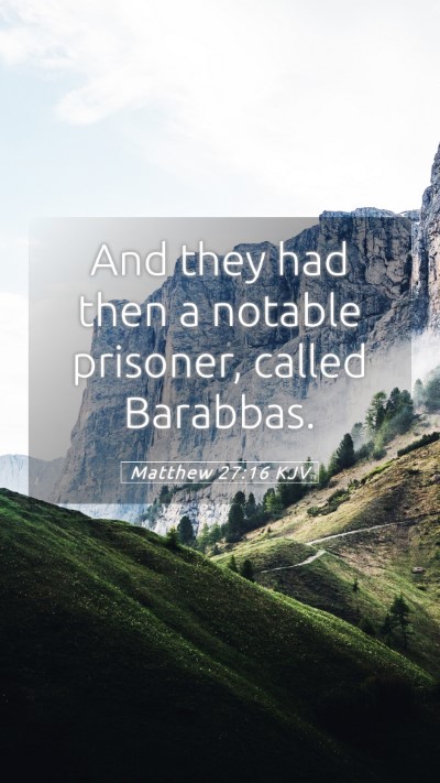 Picture 05 - Matthew 27:16 KJV Mobile Phone Wallpaper - And they had then a notable prisoner, called - Mobile Bible Verse Wallpaper