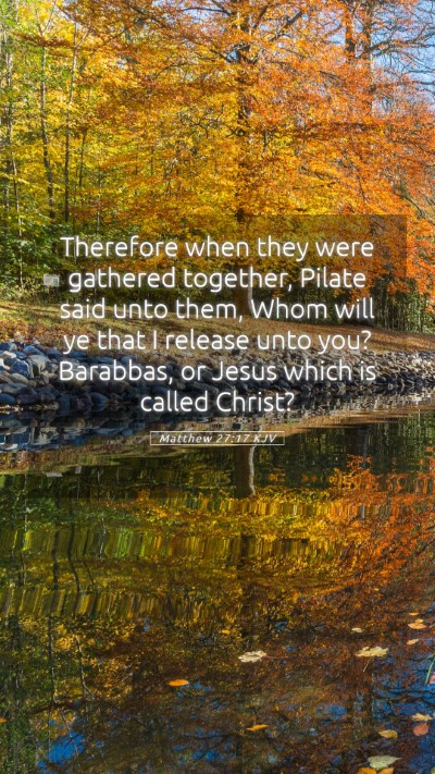 Picture 05 - Matthew 27:17 KJV Mobile Phone Wallpaper - Therefore when they were gathered together, - Mobile Bible Verse Wallpaper