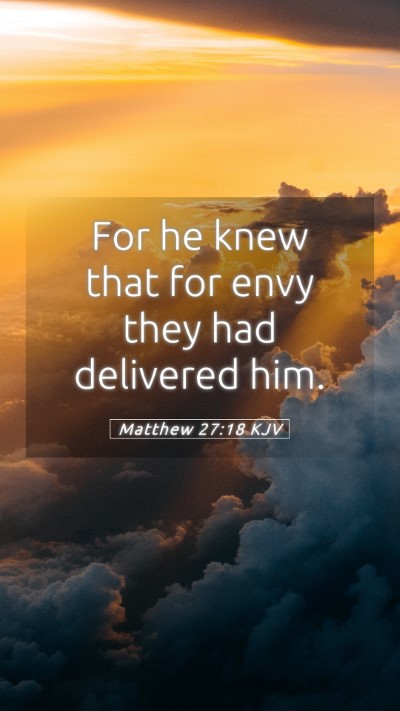 Picture 05 - Matthew 27:18 KJV Mobile Phone Wallpaper - For he knew that for envy they had delivered - Mobile Bible Verse Wallpaper
