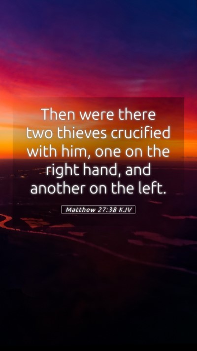 Picture 05 - Matthew 27:38 KJV Mobile Phone Wallpaper - Then were there two thieves crucified with him, - Mobile Bible Verse Wallpaper