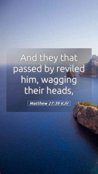 Picture 05 - Matthew 27:39 KJV Mobile Phone Wallpaper - And they that passed by reviled him, wagging - Mobile Bible Verse Wallpaper