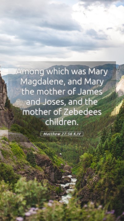 Picture 05 - Matthew 27:56 KJV Mobile Phone Wallpaper - Among which was Mary Magdalene, and Mary the - Mobile Bible Verse Wallpaper