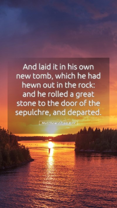 Picture 05 - Matthew 27:60 KJV Mobile Phone Wallpaper - And laid it in his own new tomb, which he had - Mobile Bible Verse Wallpaper