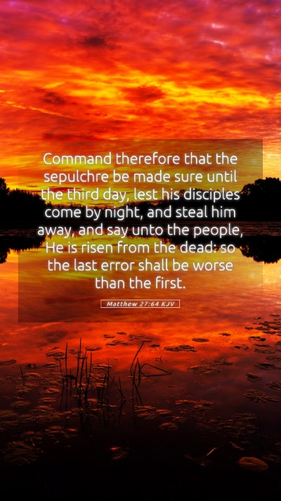 Picture 05 - Matthew 27:64 KJV Mobile Phone Wallpaper - Command therefore that the sepulchre be made sure - Mobile Bible Verse Wallpaper