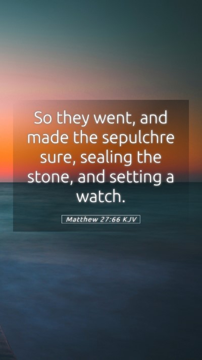 Picture 05 - Matthew 27:66 KJV Mobile Phone Wallpaper - So they went, and made the sepulchre sure, - Mobile Bible Verse Wallpaper
