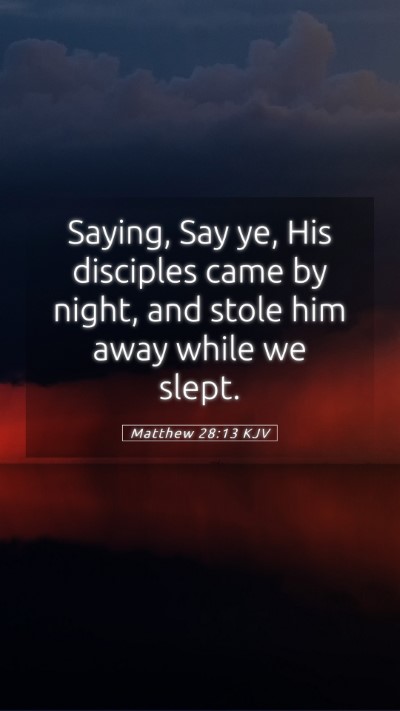 Picture 05 - Matthew 28:13 KJV Mobile Phone Wallpaper - Saying, Say ye, His disciples came by night, and - Mobile Bible Verse Wallpaper