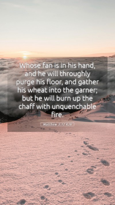 Picture 05 - Matthew 3:12 KJV Mobile Phone Wallpaper - Whose fan is in his hand, and he will throughly - Mobile Bible Verse Wallpaper