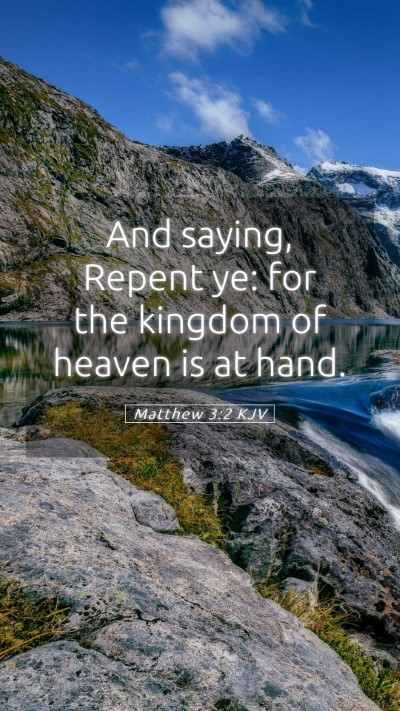 Picture 05 - Matthew 3:2 KJV Mobile Phone Wallpaper - And saying, Repent ye: for the kingdom of heaven - Mobile Bible Verse Wallpaper