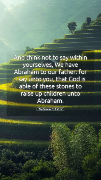 Picture 05 - Matthew 3:9 KJV Mobile Phone Wallpaper - And think not to say within yourselves, We have - Mobile Bible Verse Wallpaper