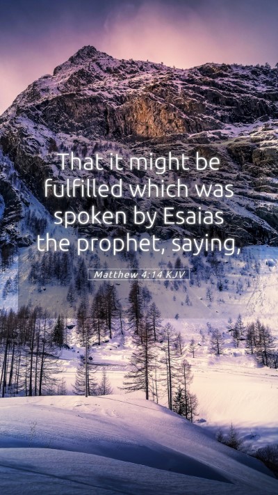 Picture 05 - Matthew 4:14 KJV Mobile Phone Wallpaper - That it might be fulfilled which was spoken by - Mobile Bible Verse Wallpaper