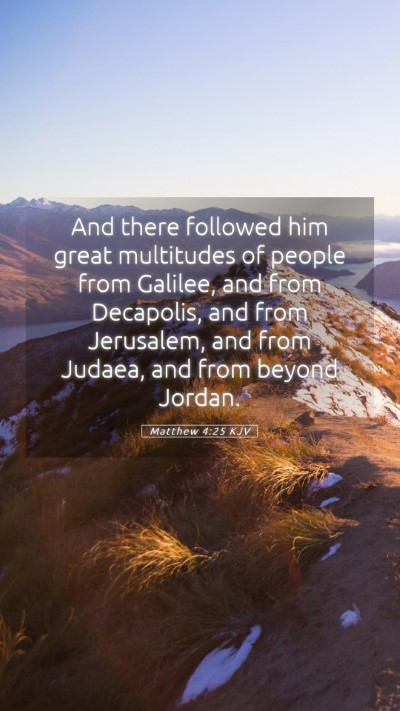 Picture 05 - Matthew 4:25 KJV Mobile Phone Wallpaper - And there followed him great multitudes of people - Mobile Bible Verse Wallpaper