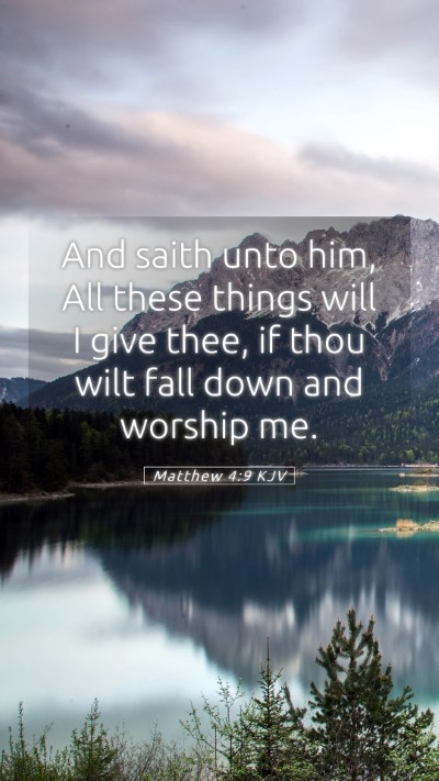 Picture 05 - Matthew 4:9 KJV Mobile Phone Wallpaper - And saith unto him, All these things will I give - Mobile Bible Verse Wallpaper