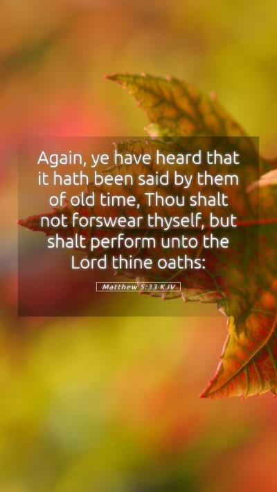 Picture 05 - Matthew 5:33 KJV Mobile Phone Wallpaper - Again, ye have heard that it hath been said by - Mobile Bible Verse Wallpaper