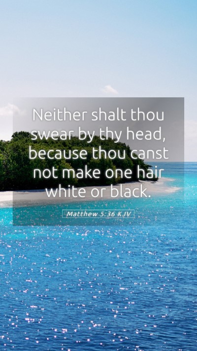 Picture 05 - Matthew 5:36 KJV Mobile Phone Wallpaper - Neither shalt thou swear by thy head, because - Mobile Bible Verse Wallpaper