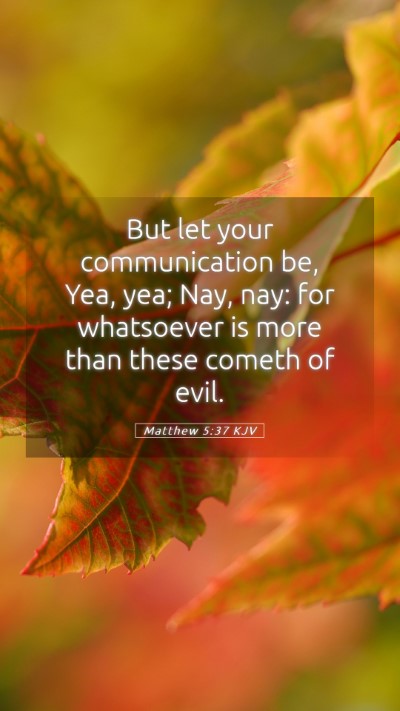 Picture 05 - Matthew 5:37 KJV Mobile Phone Wallpaper - But let your communication be, Yea, yea; Nay, - Mobile Bible Verse Wallpaper