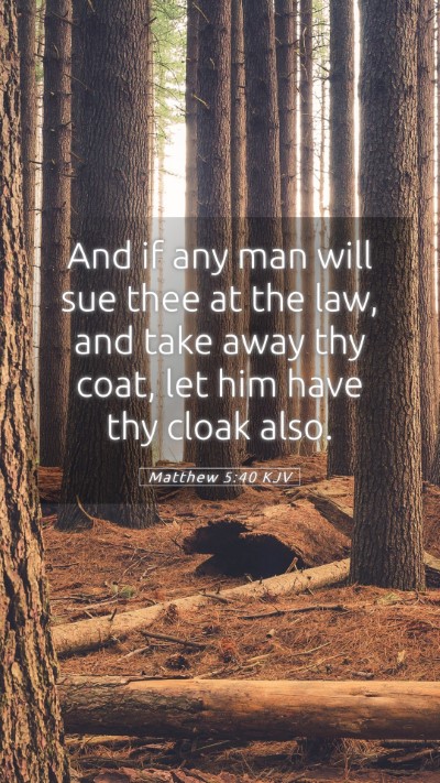 Picture 05 - Matthew 5:40 KJV Mobile Phone Wallpaper - And if any man will sue thee at the law, and take - Mobile Bible Verse Wallpaper