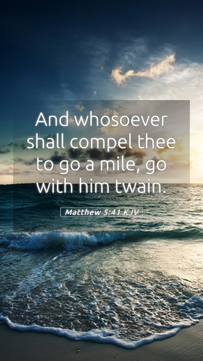 Picture 05 - Matthew 5:41 KJV Mobile Phone Wallpaper - And whosoever shall compel thee to go a mile, go - Mobile Bible Verse Wallpaper