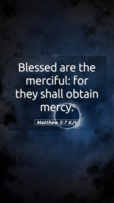Picture 05 - Matthew 5:7 KJV Mobile Phone Wallpaper - Blessed are the merciful: for they shall obtain - Mobile Bible Verse Wallpaper