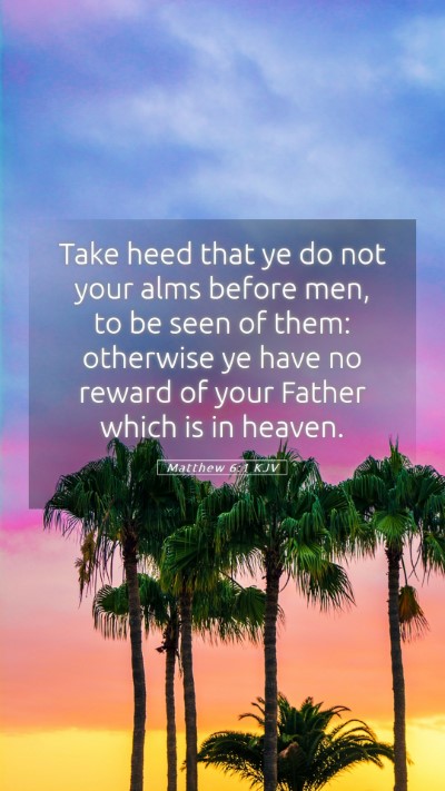 Picture 05 - Matthew 6:1 KJV Mobile Phone Wallpaper - Take heed that ye do not your alms before men, to - Mobile Bible Verse Wallpaper