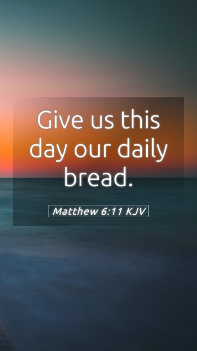 Picture 05 - Matthew 6:11 KJV Mobile Phone Wallpaper - Give us this day our daily - Mobile Bible Verse Wallpaper