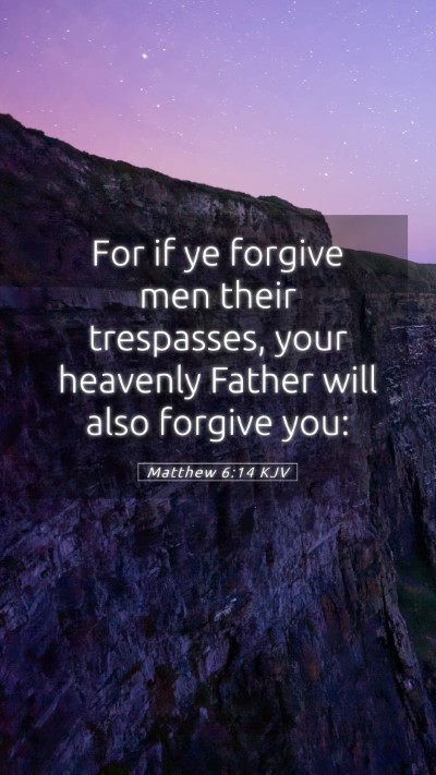 Picture 05 - Matthew 6:14 KJV Mobile Phone Wallpaper - For if ye forgive men their trespasses, your - Mobile Bible Verse Wallpaper