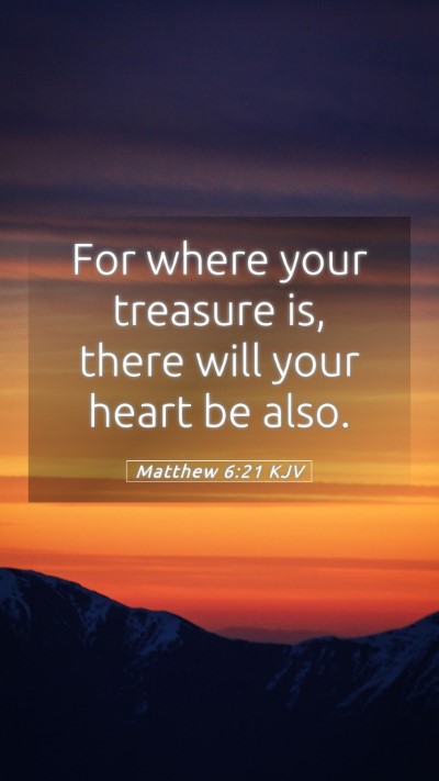 Picture 05 - Matthew 6:21 KJV Mobile Phone Wallpaper - For where your treasure is, there will your heart - Mobile Bible Verse Wallpaper
