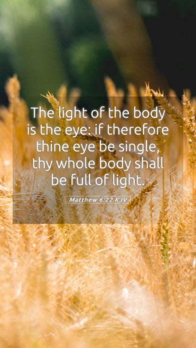 Picture 05 - Matthew 6:22 KJV Mobile Phone Wallpaper - The light of the body is the eye: if therefore - Mobile Bible Verse Wallpaper