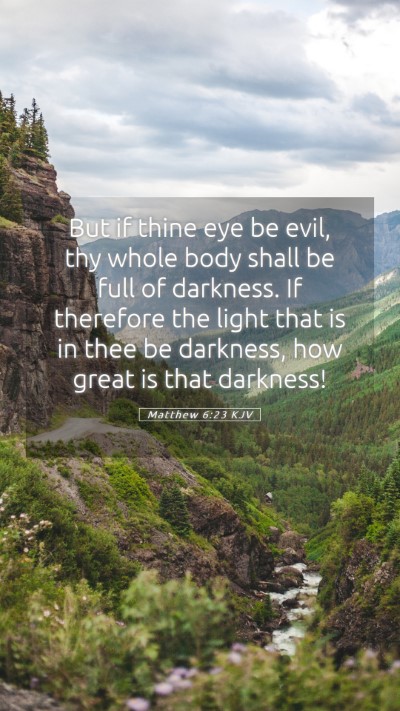Picture 05 - Matthew 6:23 KJV Mobile Phone Wallpaper - But if thine eye be evil, thy whole body shall be - Mobile Bible Verse Wallpaper